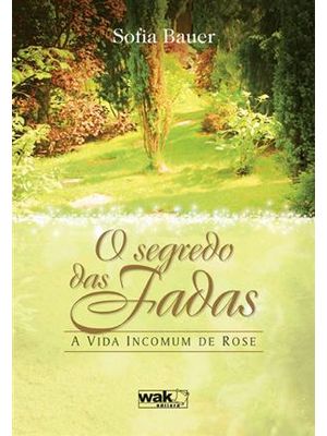 Segredo das Fadas, o - a Vida Incomum de Rose