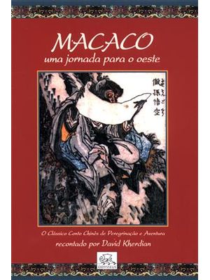 Macaco - Uma Jornada para o Oeste - o Classico Conto Chines de Peregrinação e Aventura