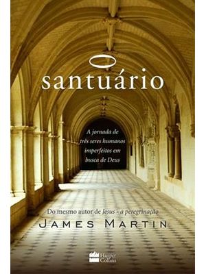 Santurario, o - a Jornada de Tres Seres Humanos Imperfeitos em Busca de Deus
