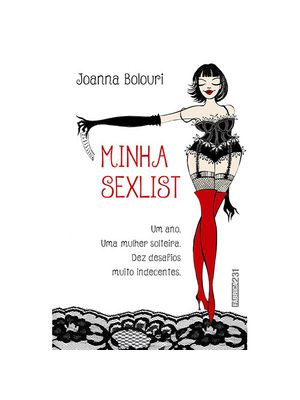 Minha Sexlist: Um Ano, Uma Mulher Solteira, Dez Desafios Muito Indecentes