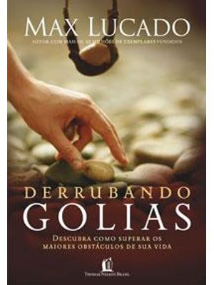 Derrubando Golias - Descubra Como Superar os Maiores Obstaculos de Sua Vida