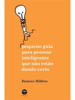 Pequeno Guia para Pessoas Inteligentes Que Não Estão Dando Certo