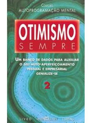 Otimismo Sempre - Um Banco de Dados para Auxiliar o Seu Auto-Aperfeiçoamento Pessoal e Empresarial -