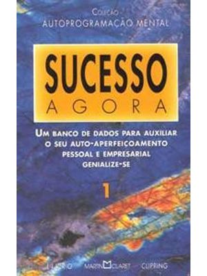 Sucesso Agora - Um Banco de Dados para Auxiliar o Seu Auto-Aperfeiçoamento Pessoal e Empresarial - G