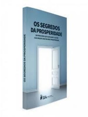 Segredos da Prosperidade. os - Um Processo Que Auxiliara Voce a Alcançar