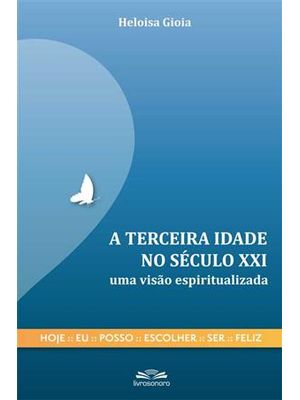 Terceira Idade no Seculo Xxi, a - Audiolivro - Uma Visão Espiritualizada