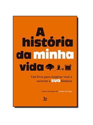 Historia da Minha Vida, a - Um Livro para Inspirar Você a Escrever a Sua