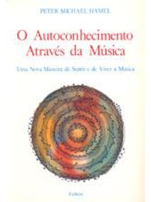 Autoconhecimento Atraves da Musica, o - Uma Nova Maneira de Sentir e de Viver a Musica