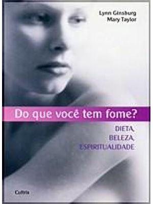 Do Que Voce Tem Fome? - Dieta, Beleza, Espiritualidade