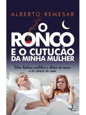 O Ronco e o Cutucão da Minha Mulher : Uma História Evolutiva e Clínica do Ronco e da Apneia do Sono