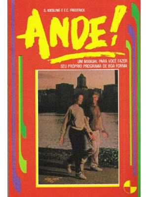 Ande! - Um Manual para Voce Fazer o Seu Proprio Programa de Boa Forma