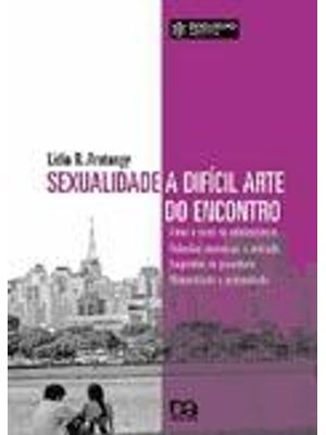Sexualidade - a Dificil Arte do Encontro