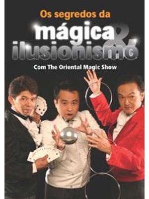 Segredos da Magica & Ilusionismo, os - com The Oriental Magic Show