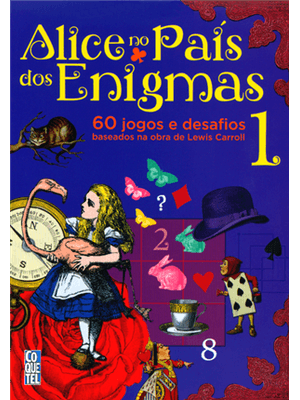 Alice no Pais dos Enigmas - 60 Jogos e Desafios