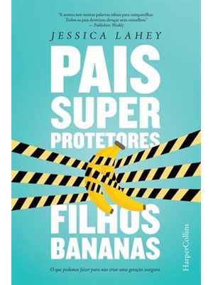 Pais Superprotetores, Filhos Bananas