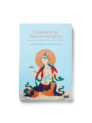 Consorte do Nascido do Lótus: a Vida e a Iluminação de Yeshe Tsogyal