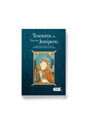 Tesouros do Pico do Junípero: as Profundas Instruções de Tesouros de Padmasambava À Dakini Yeshe Tso