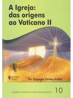 Igreja: das Origens Ao Vaticano Ii, a