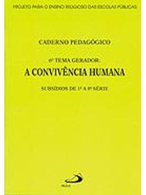 Convivencia Humana, a - Caderno Pedagogico - Subsidios de 1ª a 8ª Serie