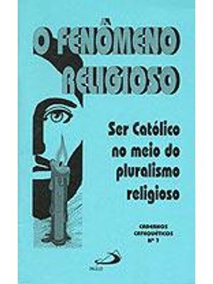 Fenomeno Religioso, o - Ser Catolico no Meio do Pluralismo Religioso