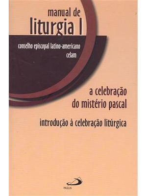 Manual de Liturgia - a Celebração do Misterio Pascal - Introdução À Celebração Liturgica