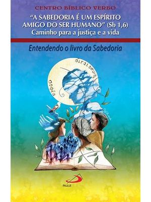 Sabedoria e Um Espirito Amigo do Ser Humano (Sb 1,6), a