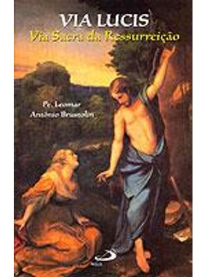 Via Lucis - Via Sacra da Ressurreição
