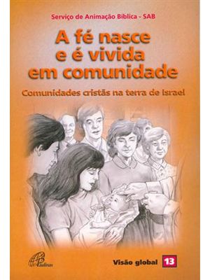 Fe Nasce e e Vivida em Comunidade, a - Comunidades Cristãs na Terra de Israel