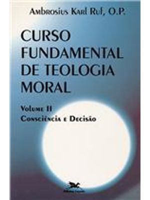Curso Fundamental de Teologia Moral - Consciencia e Decisão