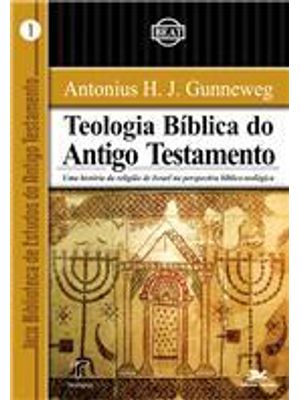 Teologia Biblica do Antigo Testamento - Uma Historia da Religião de Israel na Perspectiva Biblico-Te