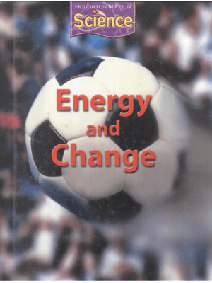 Houghton Mifflin Science Grade 3 - Energy and Change