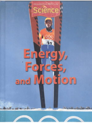 Houghton Mifflin Science Grade 6 - Energy, Forces and Motion