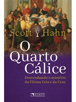 O Quarto Cálice: Desvendando o Mistério da Última Ceia e da Cruz