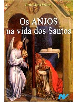 Anjos na Vida dos Santos, os - Histórias e Meditações