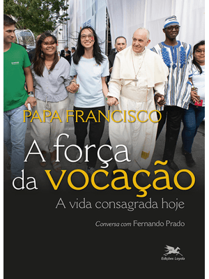 A Força da Vocação: a Vida Consagrada Hoje