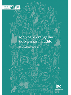 Marcos: o Evangelho do Messias Inaudito