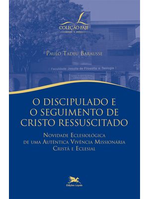 O Discipulado e o Seguimento de Cristo Ressuscitado - Novidade Eclesiológica de Uma Autêntica Vivênc