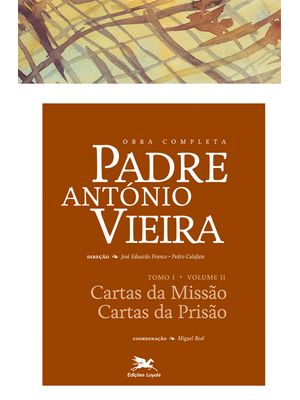 Obra Completa Padre António Vieira - Tomo I - Volume Ii: Tomo I - Volume Ii: Cartas da Missão. Carta