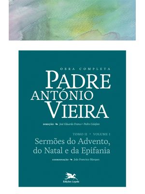 Obra Completa Padre António Vieira - Tomo Ii - Volume I: Tomo Ii - Volume I: Sermões do Advento, do