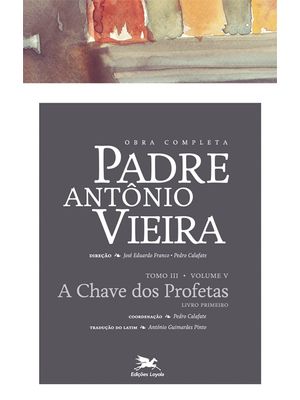 Obra Completa Padre António Vieira - Tomo Iii (Profética) - Volume V: Tomo Iii - Volume V: a Chave D