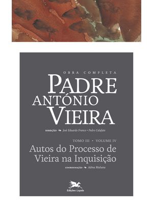 Obra Completa Padre António Vieira - Tomo Iii - Volume Iv: Tomo Iii - Volume Iv: Autos do Processo D