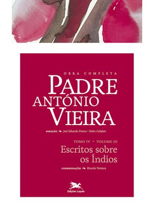 Obra Completa Padre António Vieira - Tomo Iv - Volume Iii: Tomo Iv - Volume Iii: Escritos sobre os Í