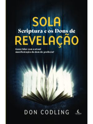 Sola Scriptura e os Dons de Revelação