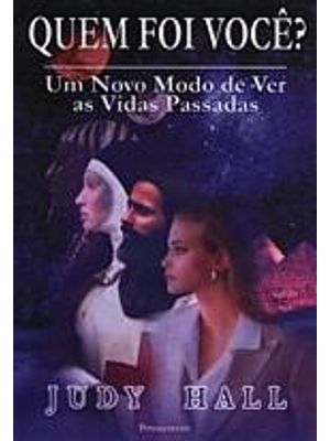 Quem Foi Voce? - Um Novo Modo de Ver as Vidas Passadas