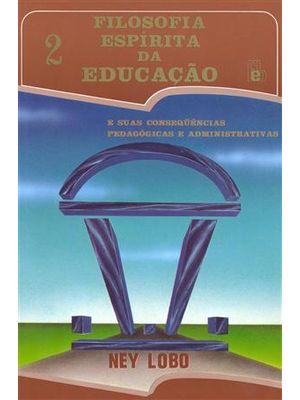 Filosofia Espirita da Educação 2 - e Suas Consequencias Pedagogicas e Administrativas