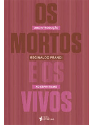 Mortos e os Vivos, os - Uma Introdução Ao Espiritismo