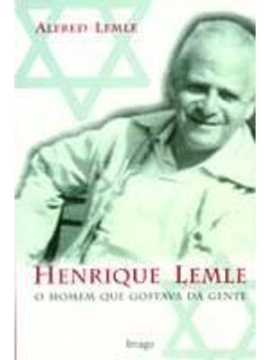 Henrique Lemle - o Homem Que Gostava da Gente