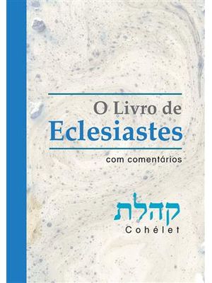 Livro de Eclesiastes, o - com Comentarios