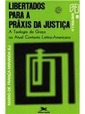 Libertados para a Praxis da Justiça - a Teologia da Graça no Atual Contexto Latino-Americano
