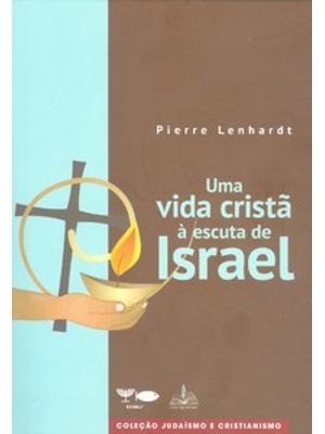 Uma Vida Cristã Á Escuta de Israel
